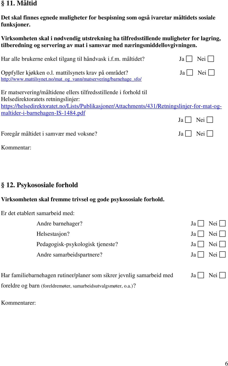 Har alle brukerne enkel tilgang til håndvask i.f.m. måltidet? Oppfyller kjøkken o.l. mattilsynets