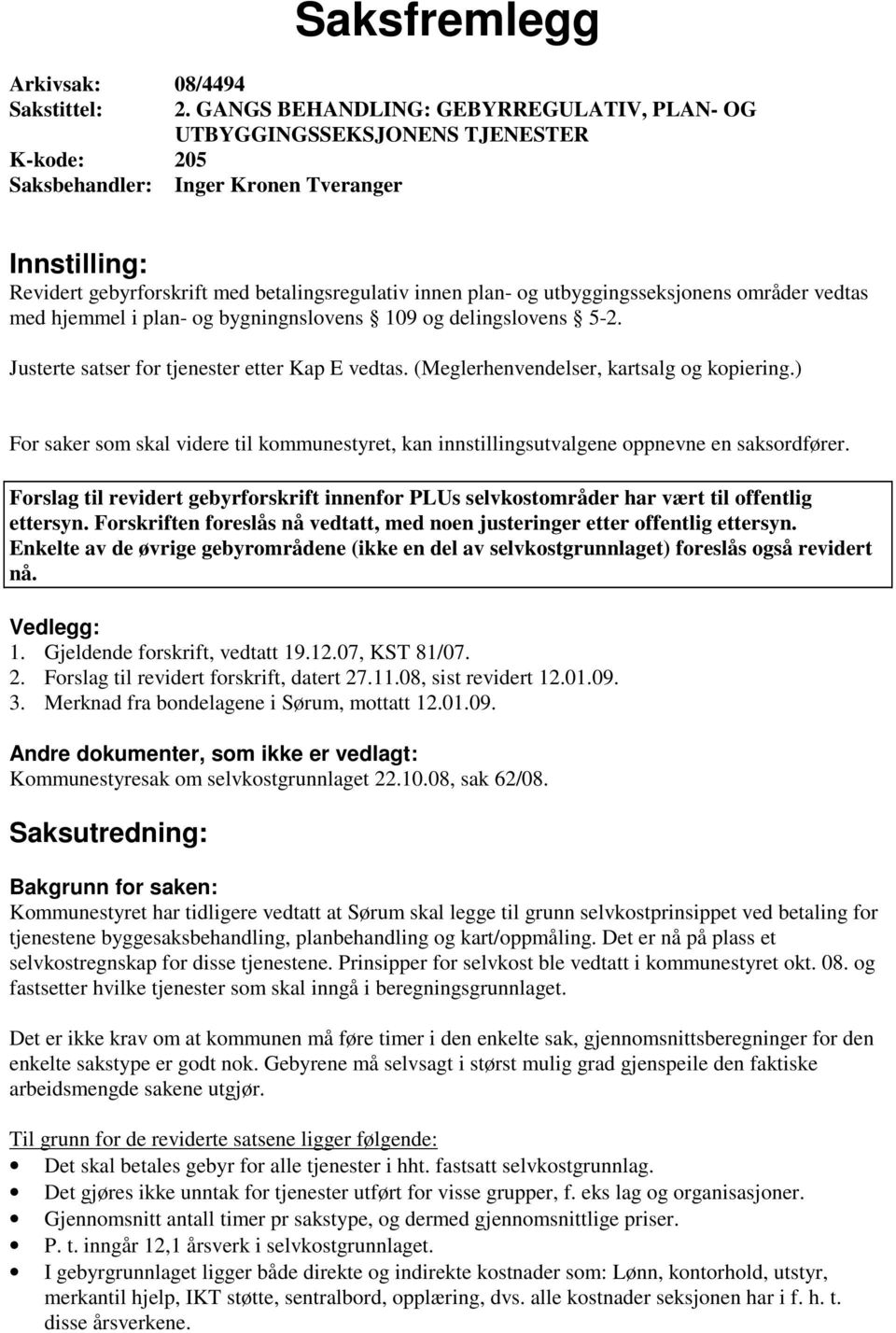 utbyggingsseksjonens områder vedtas med hjemmel i plan- og bygningnslovens 109 og delingslovens 5-2. Justerte satser for tjenester etter Kap E vedtas. (Meglerhenvendelser, kartsalg og kopiering.