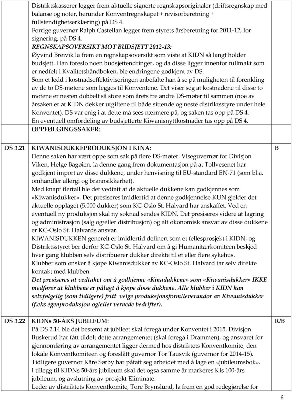 EGNSKAPSOVESIKT MOT UDSJETT 2012-13: Øyvind reivik la frem en regnskapsoversikt som viste at KIDN så langt holder budsjett.