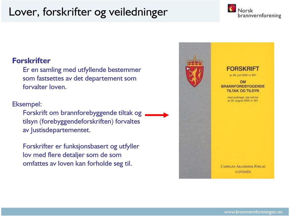 Eksempel: Forskrift om brannforebyggende tiltak og tilsyn (forebyggendeforskriften) forvaltes