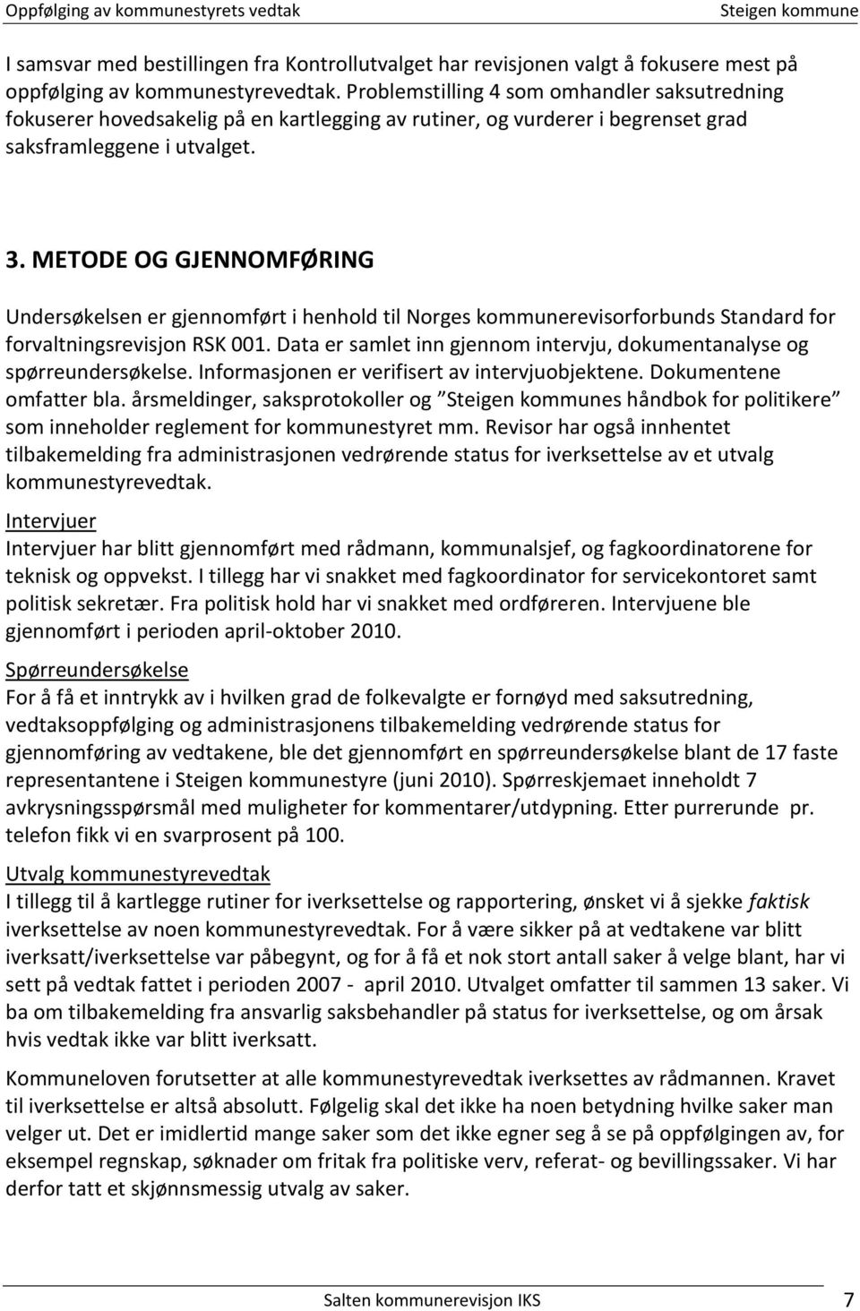 METODE OG GJENNOMFØRING Undersøkelsen er gjennomført i henhold til Norges kommunerevisorforbunds Standard for forvaltningsrevisjon RSK 001.