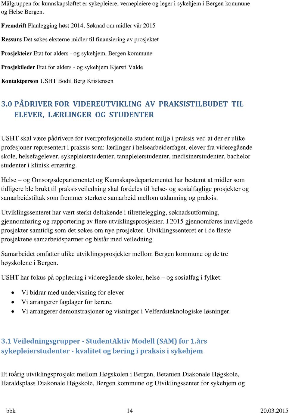Etat for alders - og sykehjem Kjersti Valde Kontaktperson USHT Bodil Berg Kristensen 3.