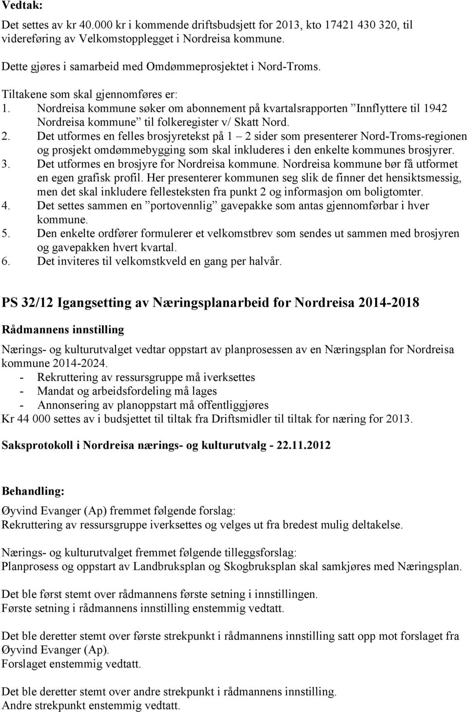 Nordreisa kommune søker om abonnement på kvartalsrapporten Innflyttere til 1942 Nordreisa kommune til folkeregister v/ Skatt Nord. 2.