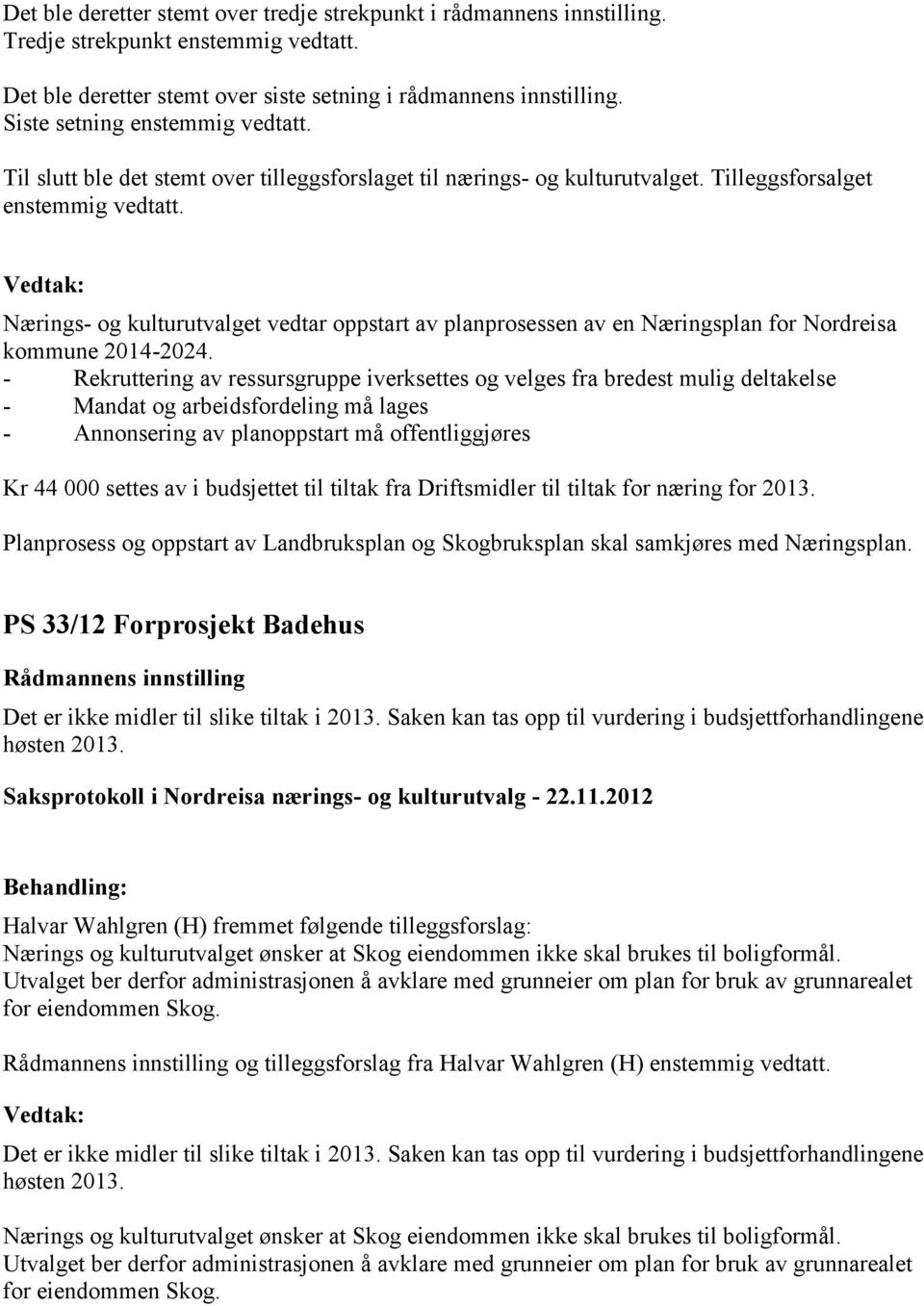 Nærings- og kulturutvalget vedtar oppstart av planprosessen av en Næringsplan for Nordreisa kommune 2014-2024.