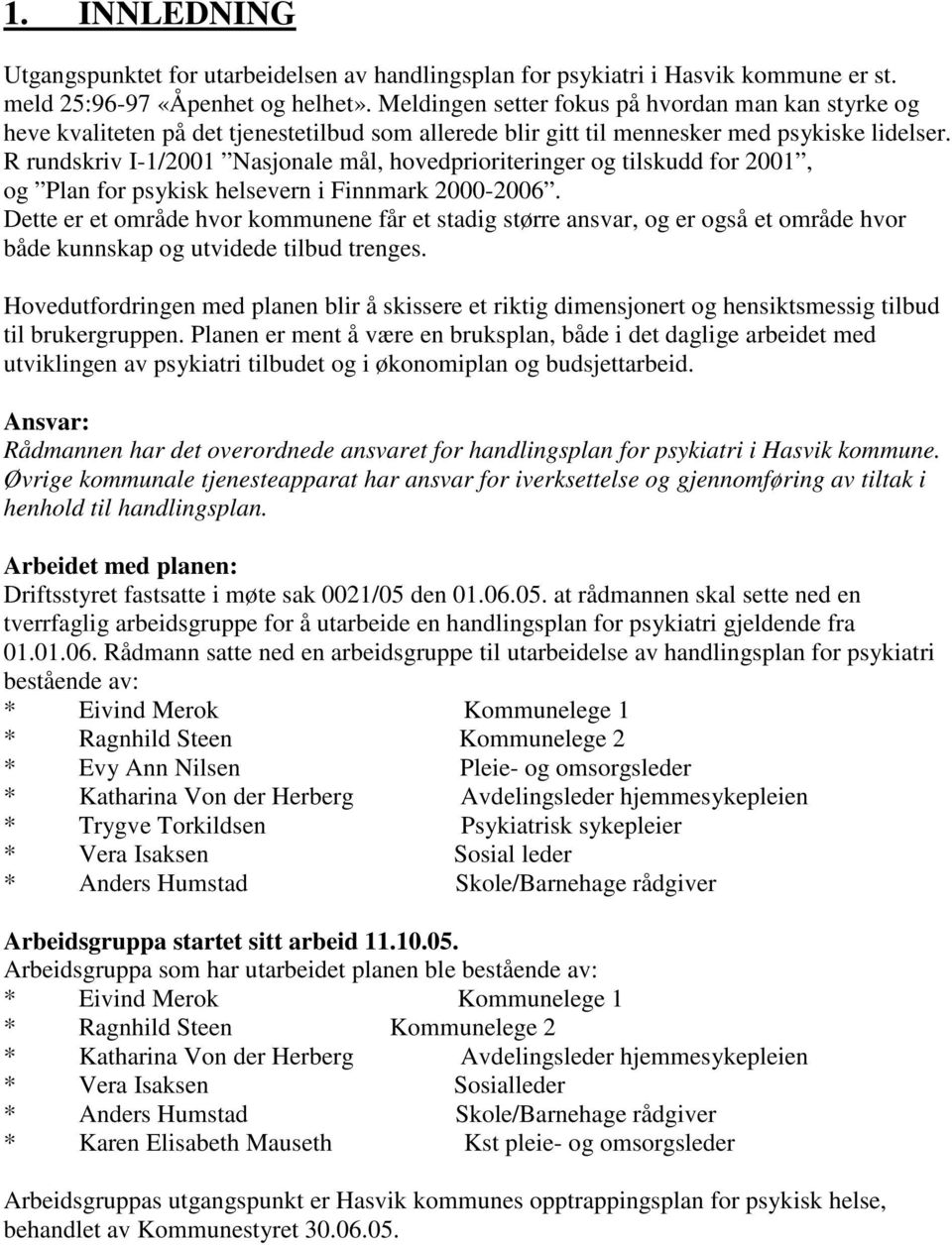 R rundskriv I-1/2001 Nasjonale mål, hovedprioriteringer og tilskudd for 2001, og Plan for psykisk helsevern i Finnmark 2000-2006.