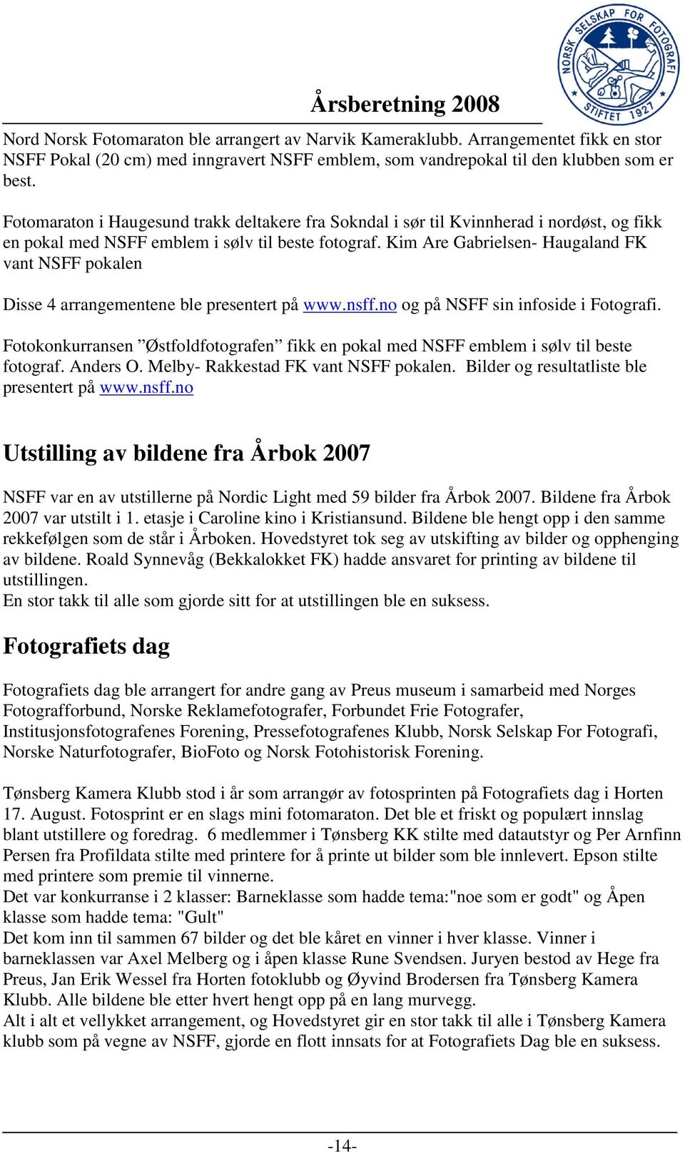 Kim Are Gabrielsen- Haugaland FK vant NSFF pokalen Disse 4 arrangementene ble presentert på www.nsff.no og på NSFF sin infoside i Fotografi.