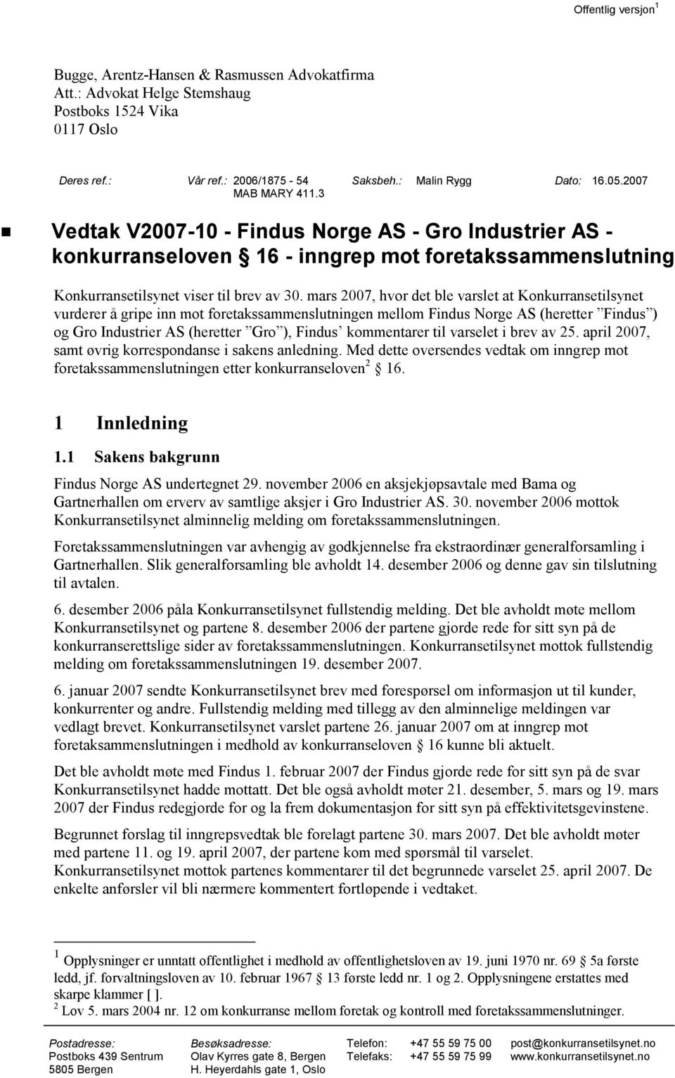 mars 2007, hvor det ble varslet at Konkurransetilsynet vurderer å gripe inn mot foretakssammenslutningen mellom Findus Norge AS (heretter Findus ) og Gro Industrier AS (heretter Gro ), Findus