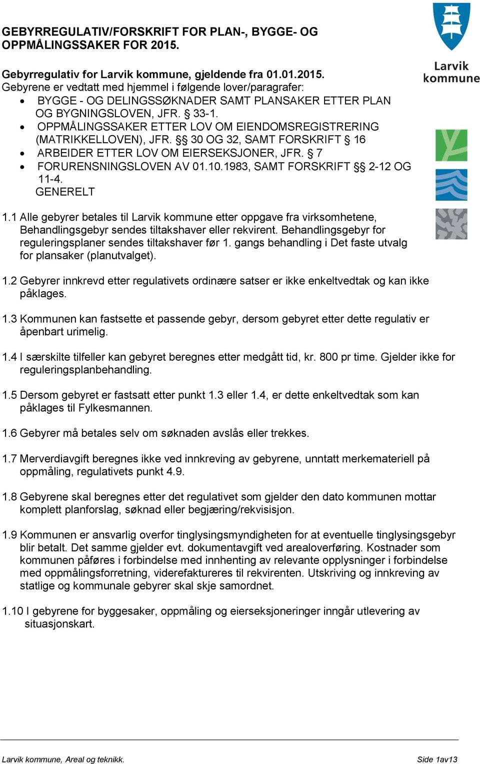 33-1. OPPMÅLINGSSAKER ETTER LOV OM EIENDOMSREGISTRERING (MATRIKKELLOVEN), JFR. 30 OG 32, SAMT FORSKRIFT 16 ARBEIDER ETTER LOV OM EIERSEKSJONER, JFR. 7 FORURENSNINGSLOVEN AV 01.10.