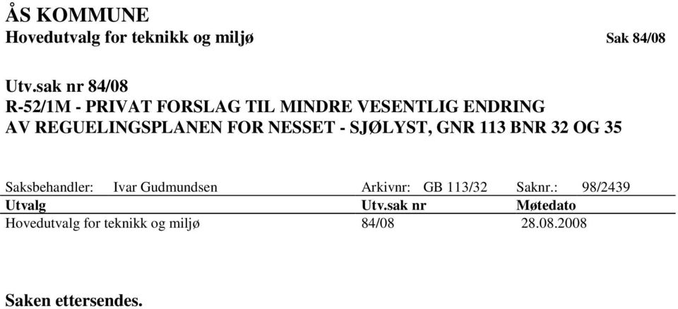 FOR NESSET - SJØLYST, GNR 113 BNR 32 OG 35 Saksbehandler: Ivar Gudmundsen Arkivnr: GB