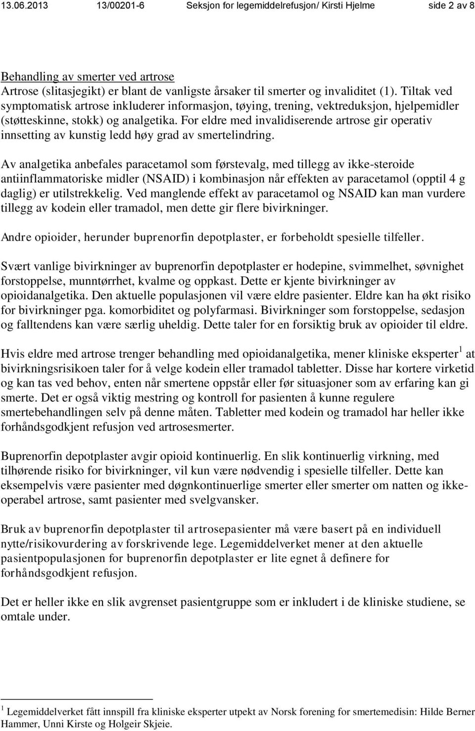 For eldre med invalidiserende artrose gir operativ innsetting av kunstig ledd høy grad av smertelindring.