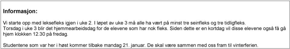 Torsdag i uke 3 blir det hjemmearbeidsdag for de elevene som har nok fleks.