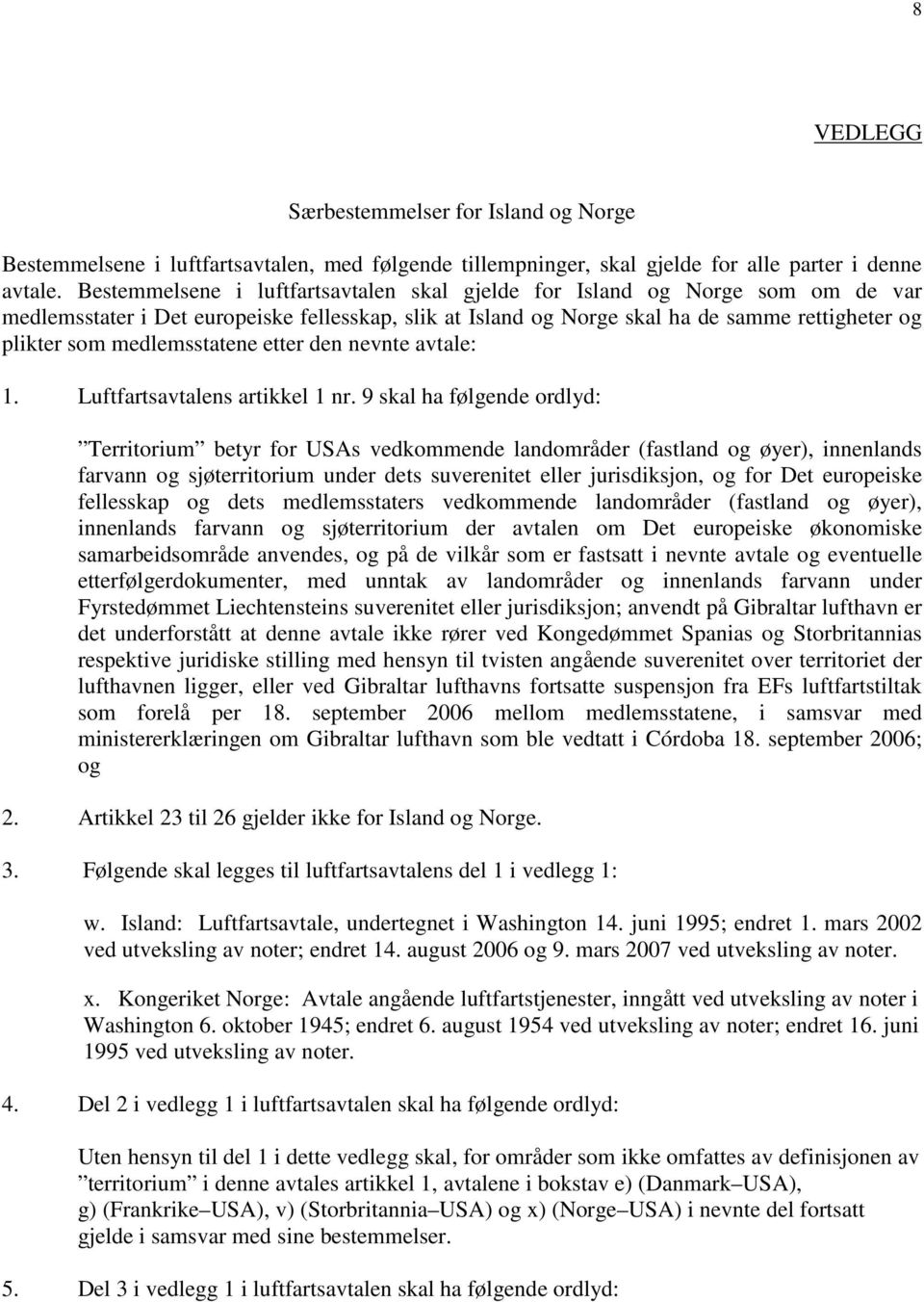 medlemsstatene etter den nevnte avtale: 1. Luftfartsavtalens artikkel 1 nr.