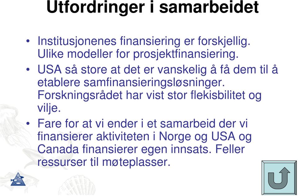 USA så store at det er vanskelig å få dem til å etablere samfinansieringsløsninger.