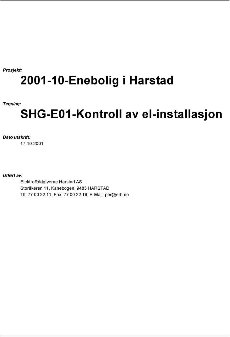 2001 Utført av: ElektroRådgiverne Harstad AS Storåkeren 11,