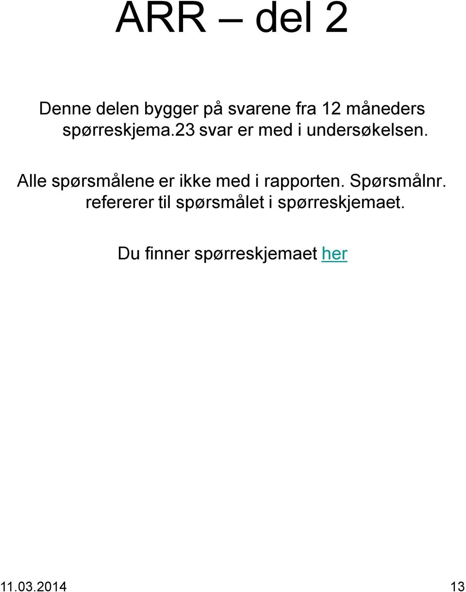 Alle spørsmålene er ikke med i rapporten. Spørsmålnr.