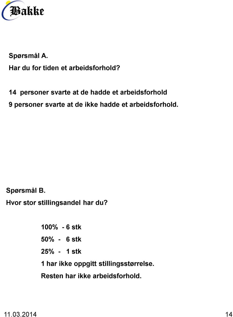 hadde et arbeidsforhold. Spørsmål B. Hvor stor stillingsandel har du?