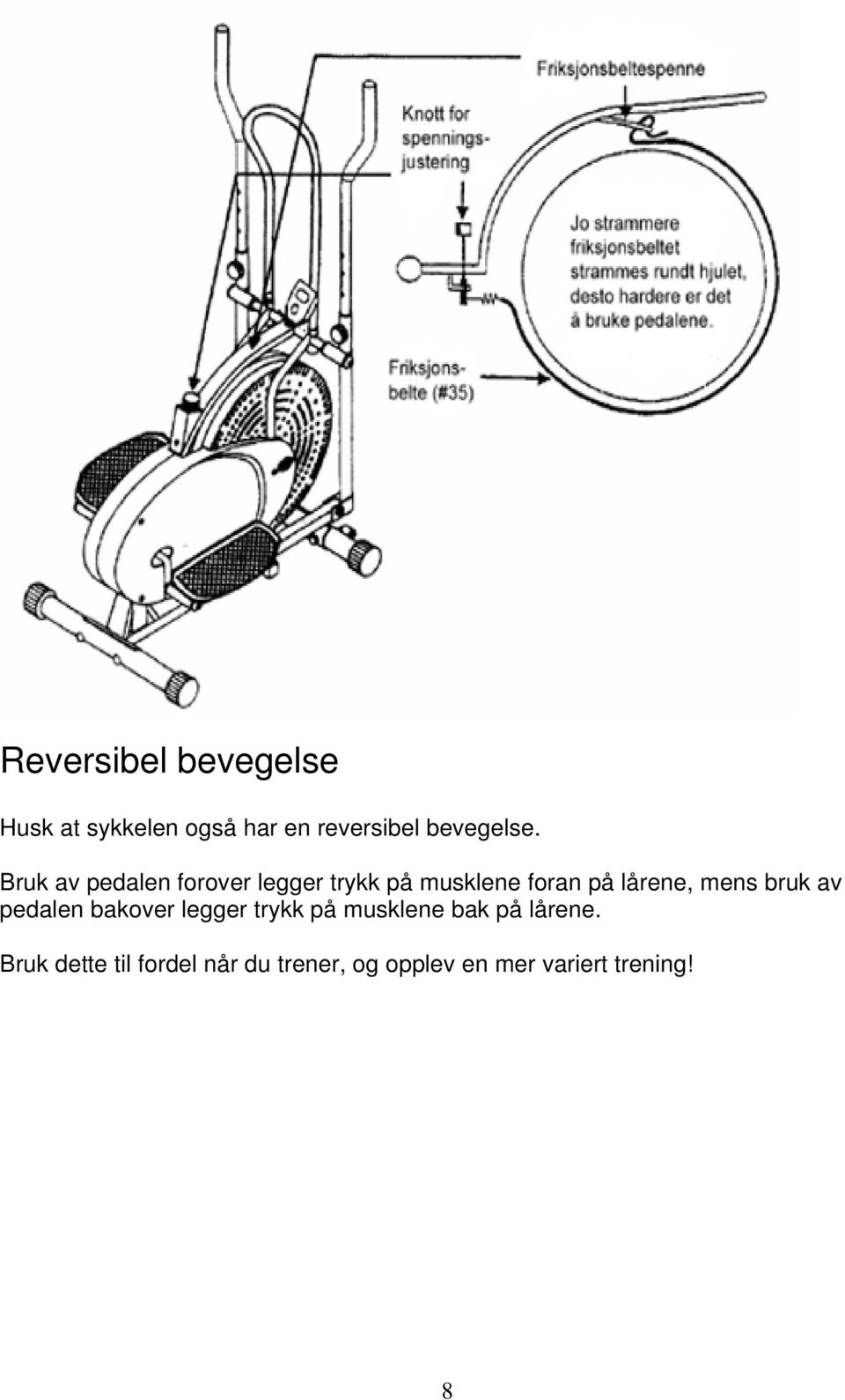 Bruk av pedalen forover legger trykk på musklene foran på lårene,