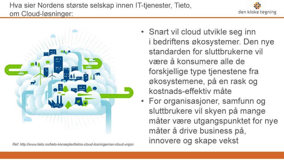 Den nye standarden for sluttbrukerne vil væreå konsumere alle de forskjellige type tjenestenefra økosystemene, på en rask og