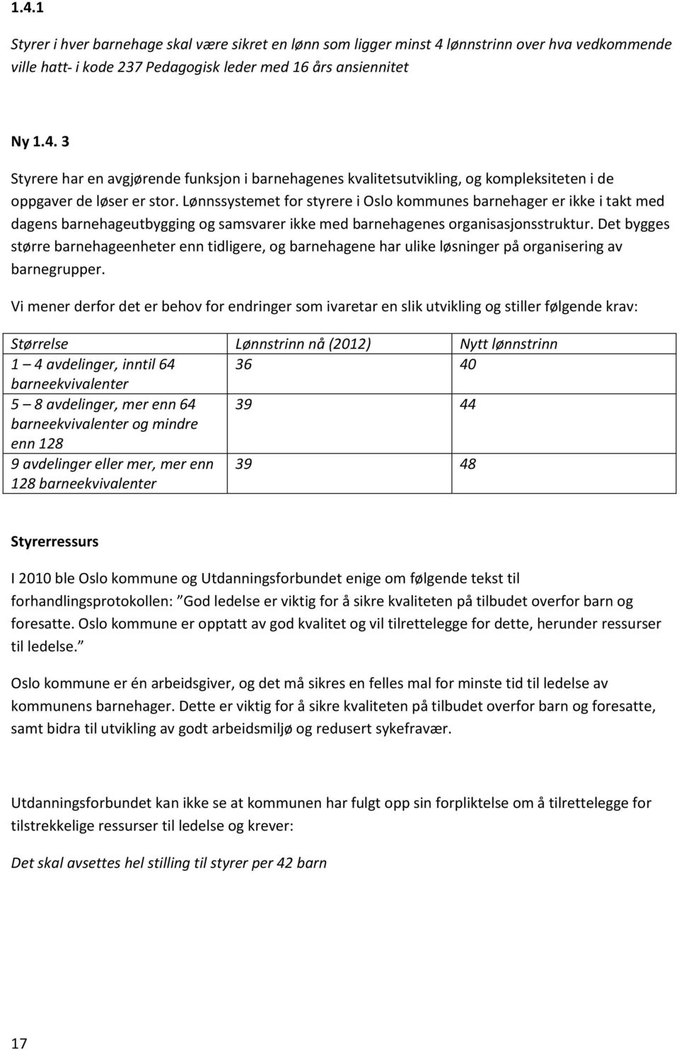 Det bygges større barnehageenheter enn tidligere, og barnehagene har ulike løsninger på organisering av barnegrupper.