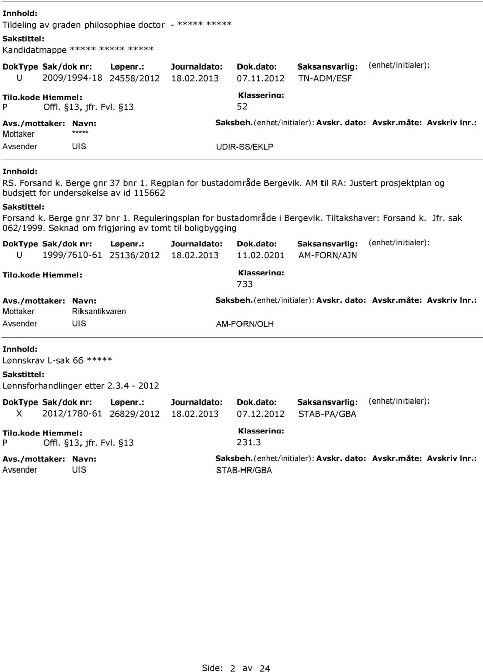 Reguleringsplan for bustadområde i Bergevik. Tiltakshaver: Forsand k. Jfr. sak 062/1999. øknad om frigjøring av tomt til boligbygging 1999/7610-61 25136/2012 11.02.