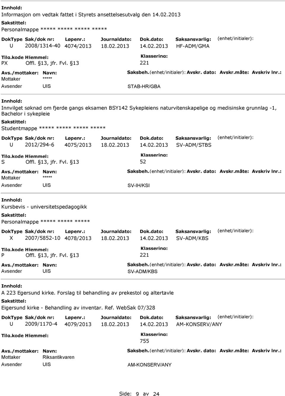 V-ADM/TB V-H/K Kursbevis - universitetspedagogikk Personalmappe ***** ***** ***** X 2007/58-10 4078/2013 V-ADM/KB P 221 V-ADM/KB A 223 Egersund kirke.