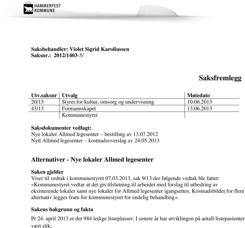 2013 Alternativer - Nye lokaler Allmed legesenter Saken gjelder Viser til vedtak i kommunestyret 07.03.