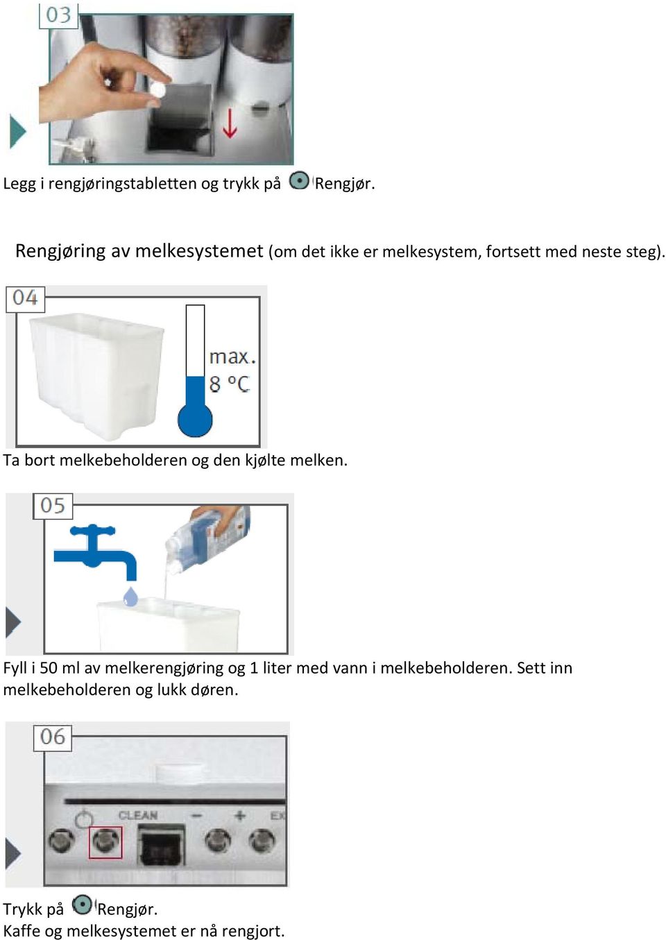 Ta bort melkebeholderen og den kjølte melken.