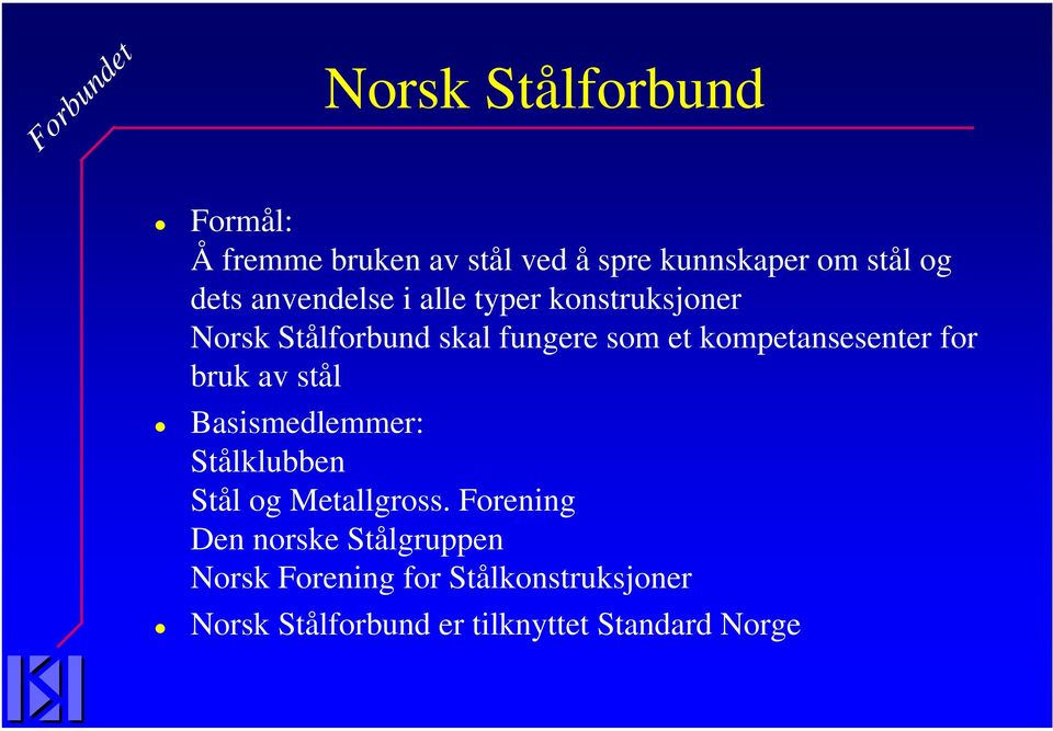 kompetansesenter for bruk av stål Basismedlemmer: Stålklubben Stål og Metallgross.