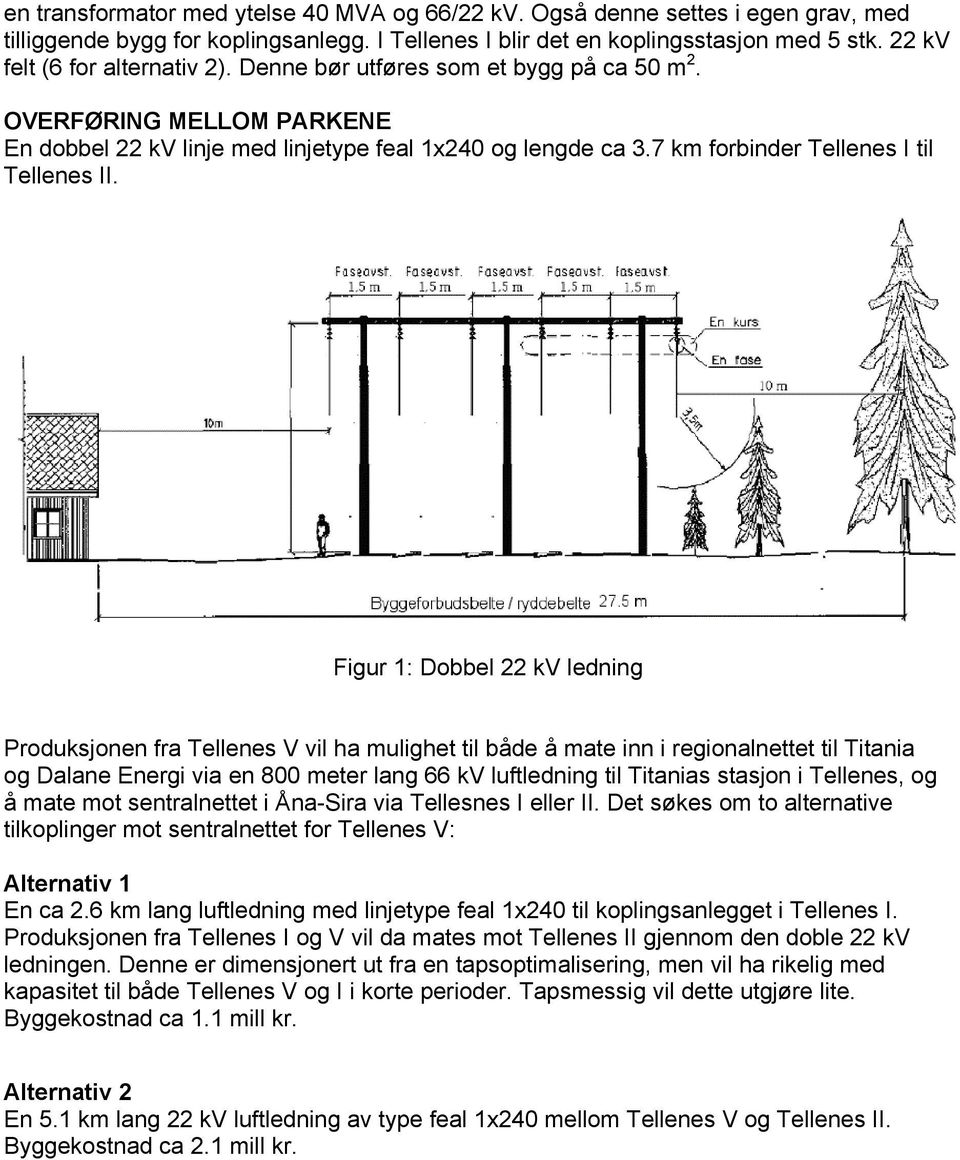 7 km forbinder Tellenes I til Tellenes II.