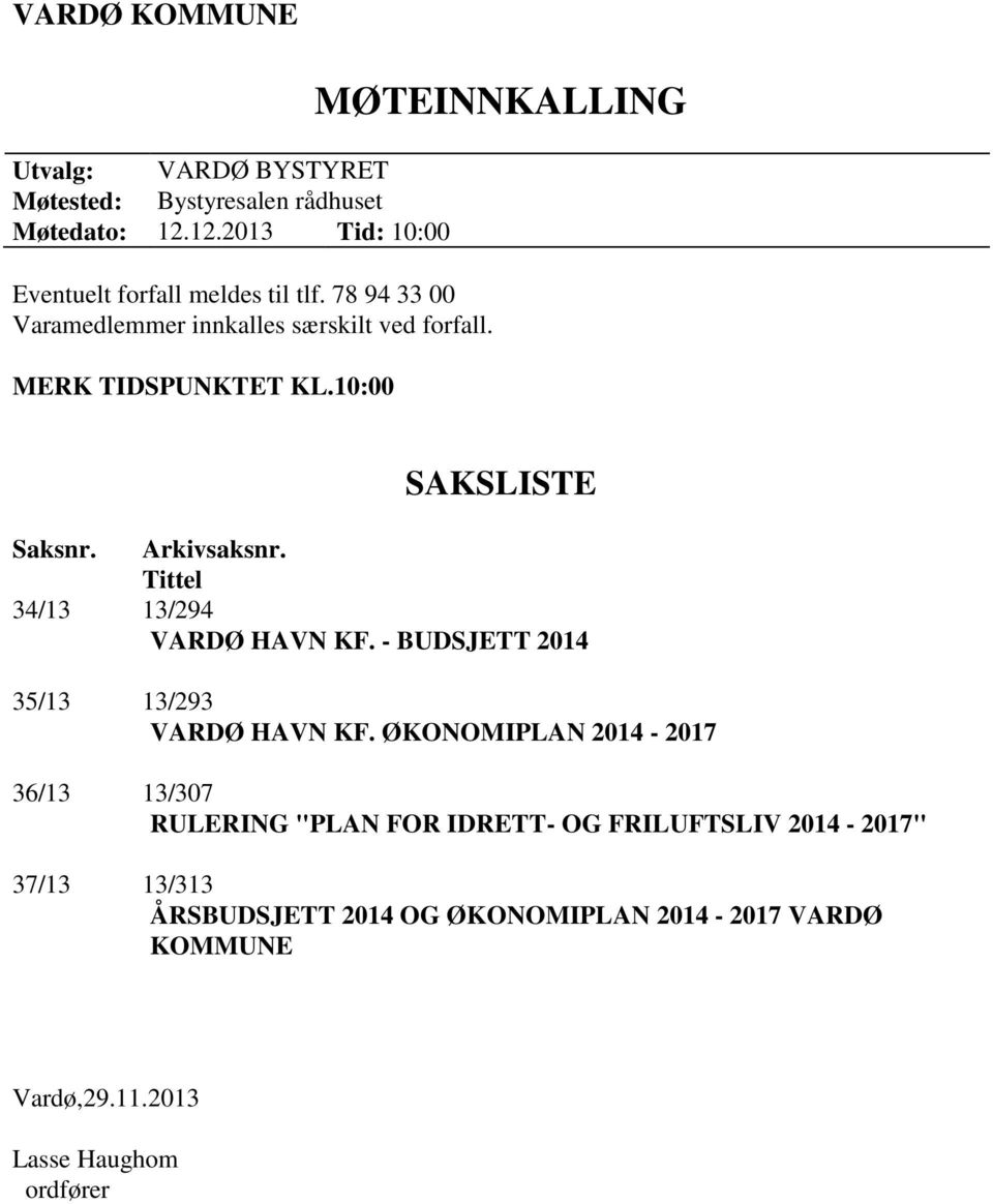 Tittel 34/13 13/294 VARDØ HAVN KF. - BUDSJETT 2014 35/13 13/293 VARDØ HAVN KF.