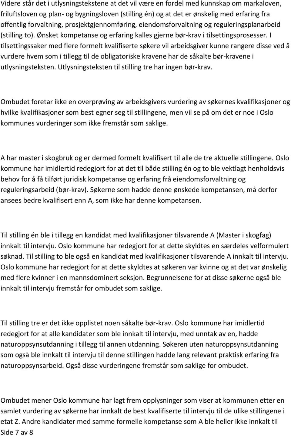 I tilsettingssaker med flere formelt kvalifiserte søkere vil arbeidsgiver kunne rangere disse ved å vurdere hvem som i tillegg til de obligatoriske kravene har de såkalte bør-kravene i