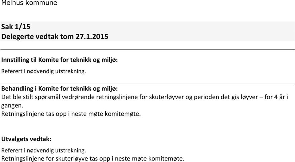 og perioden det gis løyver for 4 år i gangen. Retningslinjene tas opp i neste møte komitemøte.