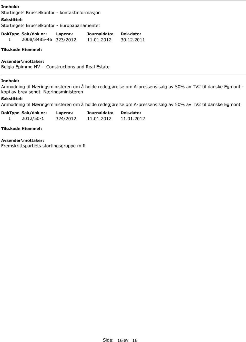 2011 Belgia Epimmo V - Constructions and Real Estate Anmodning til æringsministeren om å holde redegjørelse om A-pressens