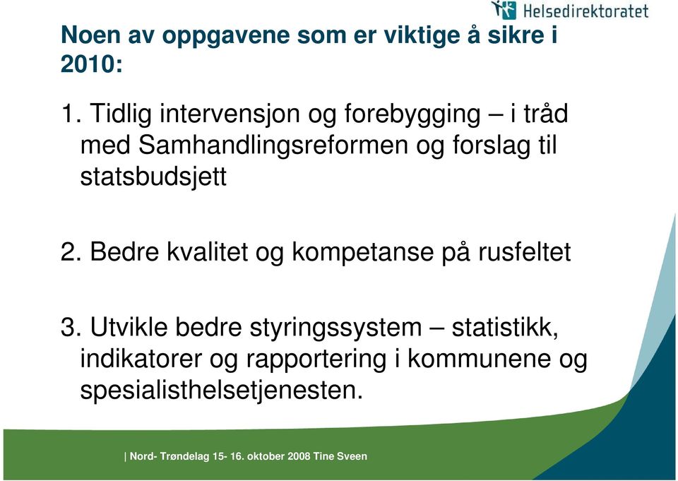 forslag til statsbudsjett 2. Bedre kvalitet og kompetanse på rusfeltet 3.