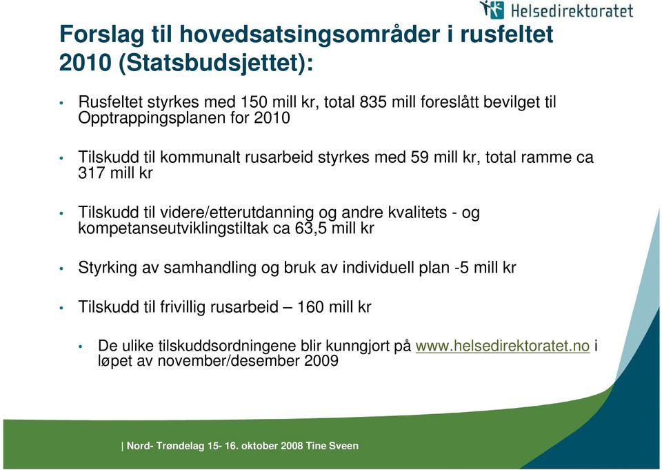 videre/etterutdanning og andre kvalitets - og kompetanseutviklingstiltak ca 63,5 mill kr Styrking av samhandling og bruk av individuell plan