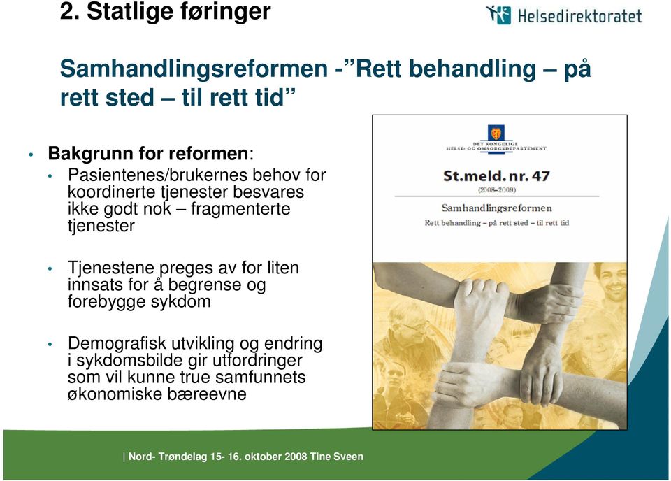 tjenester Tjenestene preges av for liten innsats for å begrense og forebygge sykdom Demografisk