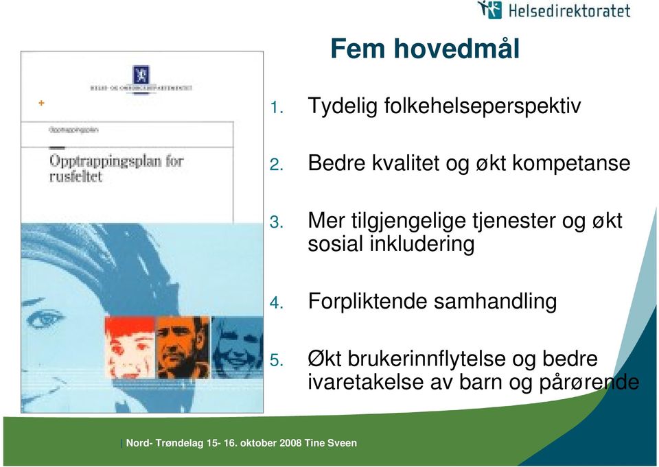 Mer tilgjengelige tjenester og økt sosial inkludering 4.