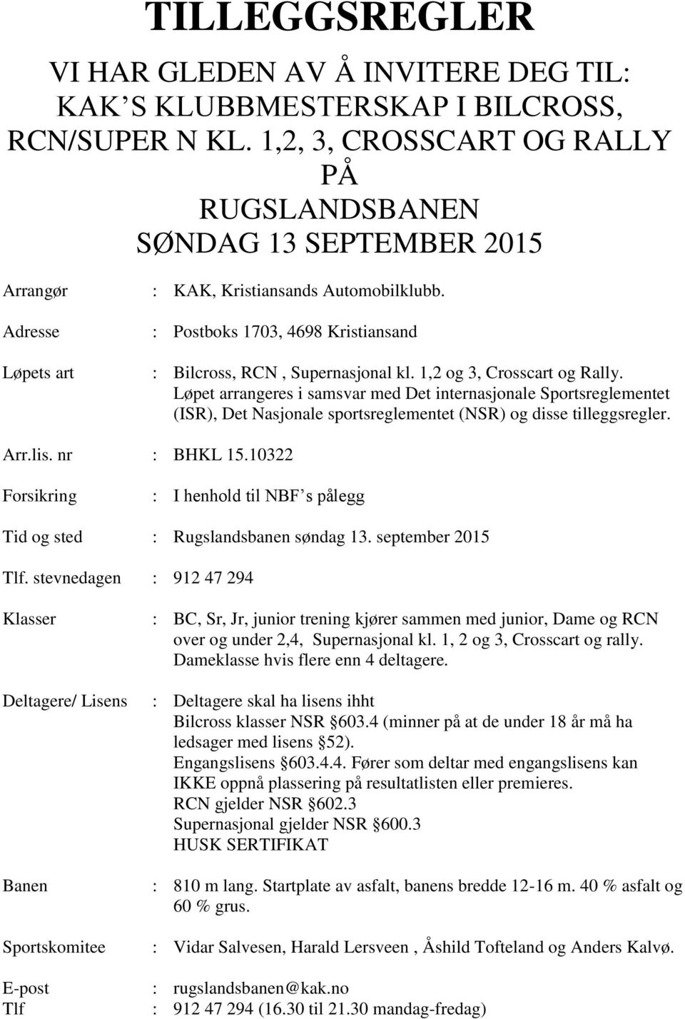 : Postboks 1703, 4698 Kristiansand : Bilcross, RCN, Supernasjonal kl. 1,2 og 3, Crosscart og Rally.