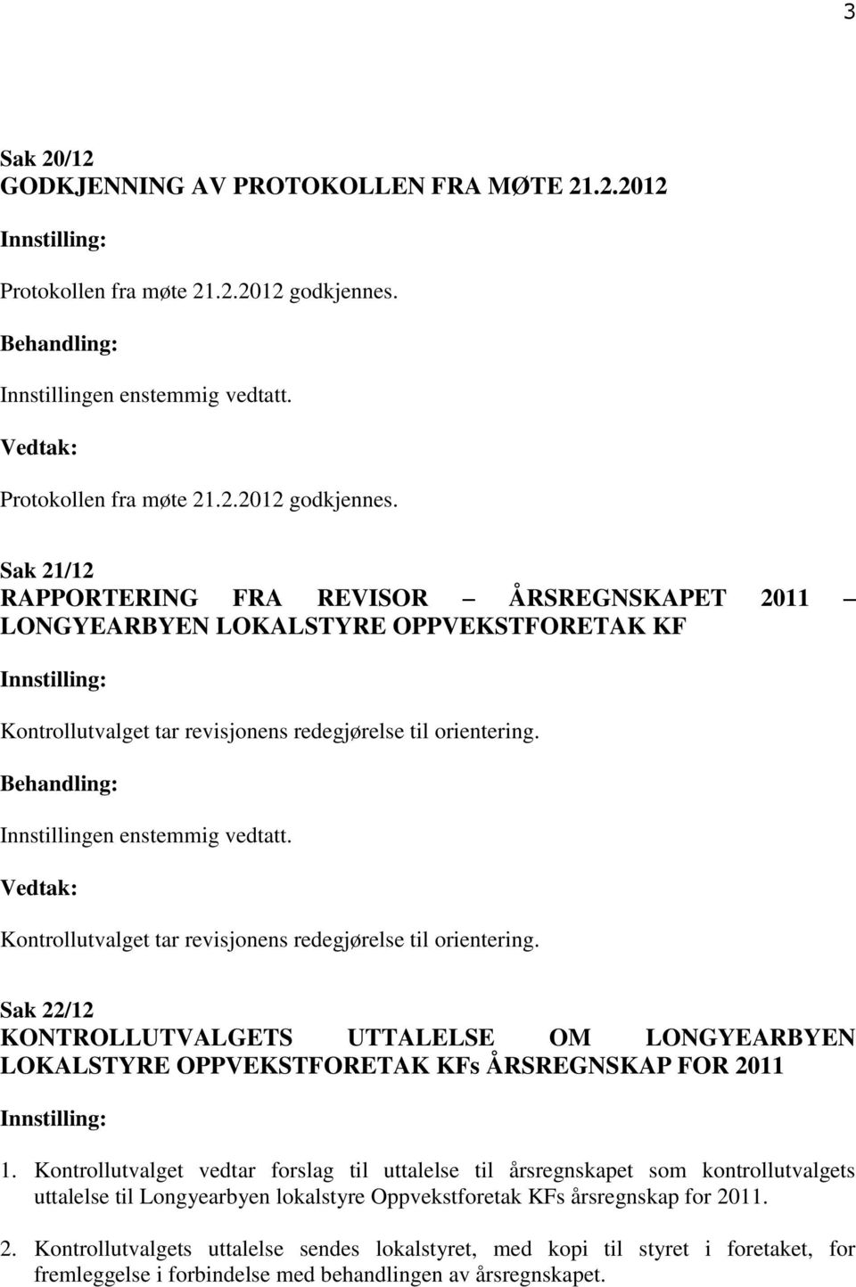 Sak 21/12 RAPPORTERING FRA REVISOR ÅRSREGNSKAPET 2011 LONGYEARBYEN LOKALSTYRE OPPVEKSTFORETAK KF Sak 22/12