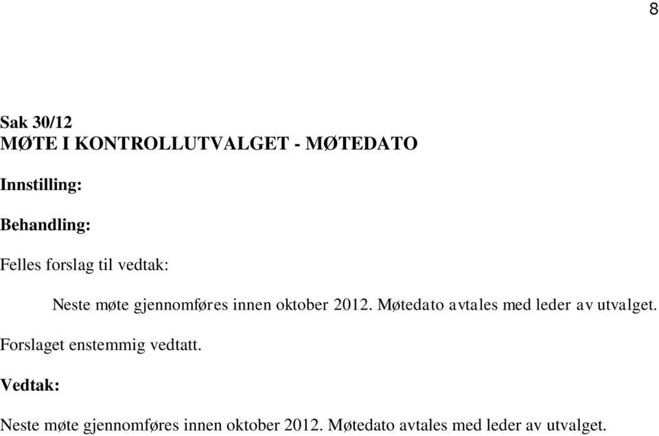 Møtedato avtales med leder av utvalget. Forslaget enstemmig vedtatt.