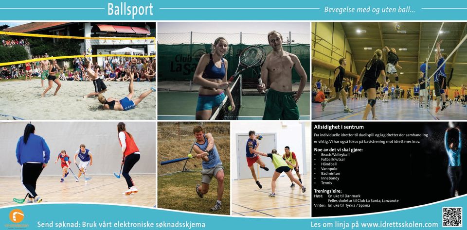 Noe av det vi skal gjøre: Beach/Volleyball Fotball/Futsal Håndball Vannpolo Badminton Innebandy