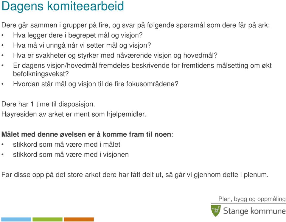 Er dagens visjon/hovedmål fremdeles beskrivende for fremtidens målsetting om økt befolkningsvekst? Hvordan står mål og visjon til de fire fokusområdene?