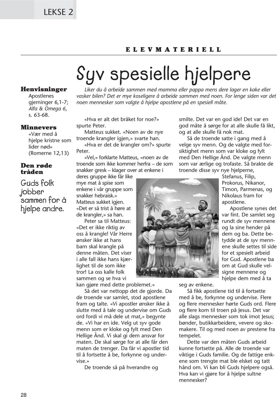 Syv spesielle hjelpere Liker du å arbeide sammen med mamma eller pappa mens dere lager en kake eller vasker bilen? Det er mye koseligere å arbeide sammen med noen.