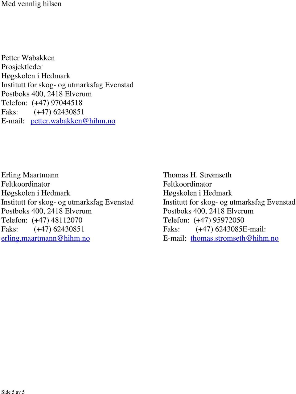 Strømseth Feltkoordinator Feltkoordinator Institutt for skog- og utmarksfag Evenstad Institutt for skog- og utmarksfag