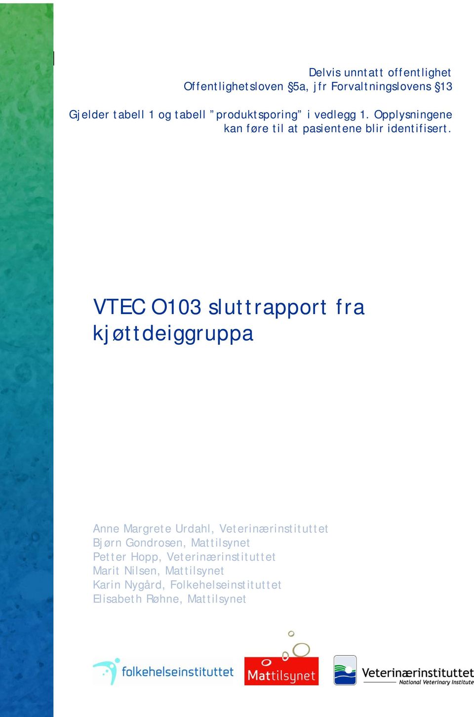 VTEC O103 sluttrapport fra kjøttdeiggruppa Anne Margrete Urdahl, Veterinærinstituttet Bjørn Gondrosen,