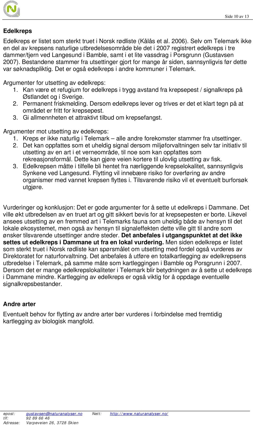 2007). Bestandene stammer fra utsettinger gjort for mange år siden, sannsynligvis før dette var søknadspliktig. Det er også edelkreps i andre kommuner i Telemark.