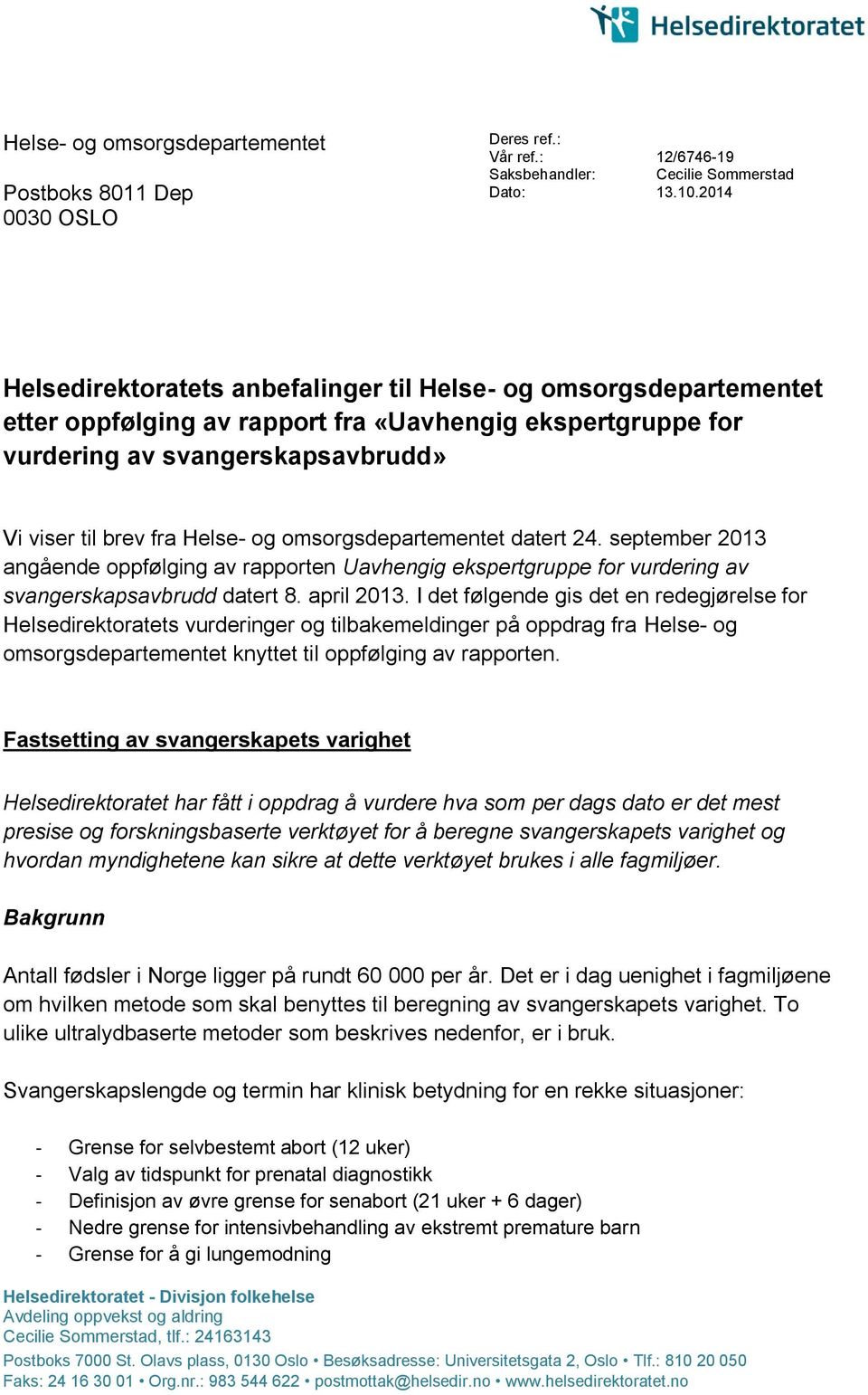 omsorgsdepartementet datert 24. september 2013 angående oppfølging av rapporten Uavhengig ekspertgruppe for vurdering av svangerskapsavbrudd datert 8. april 2013.