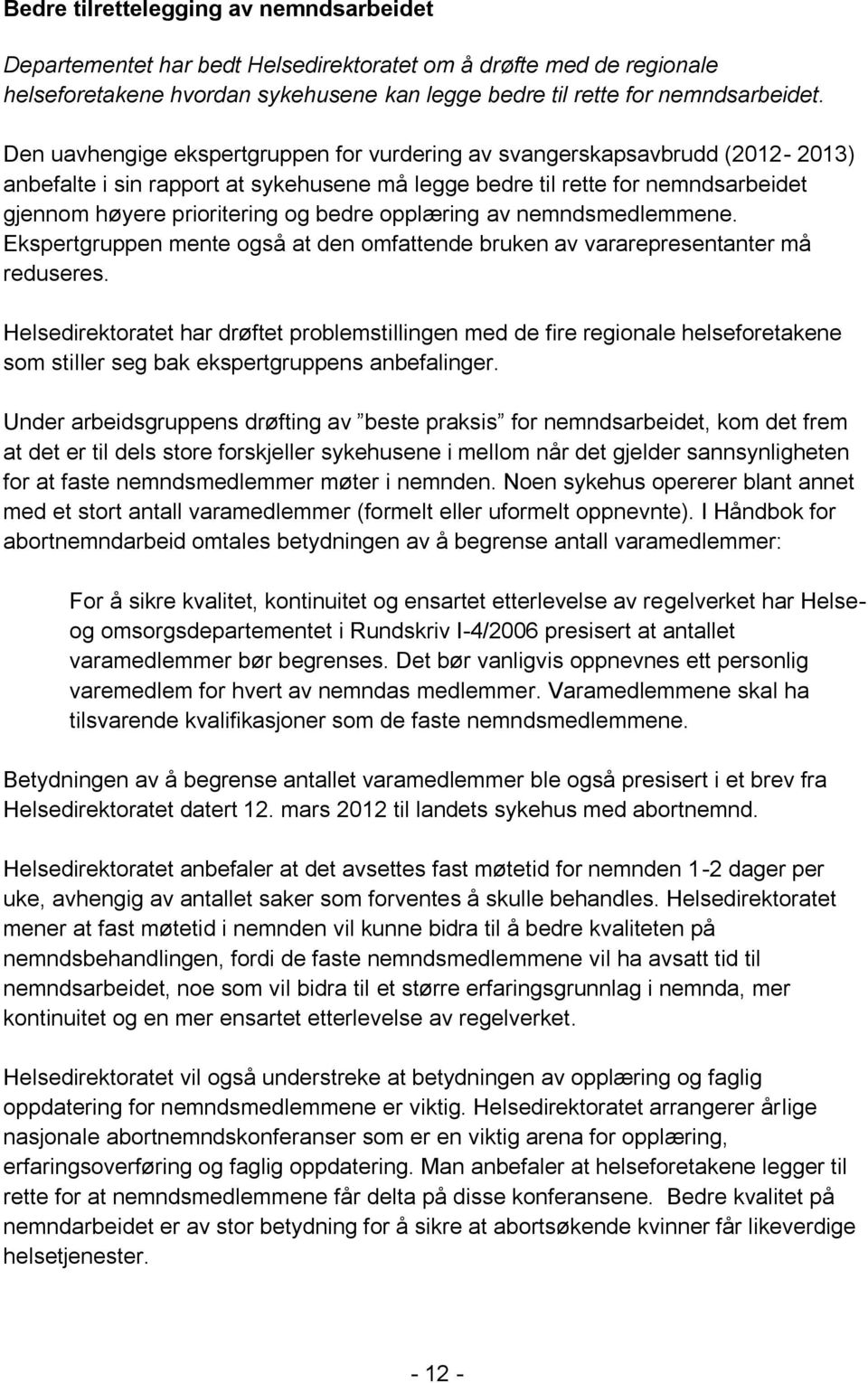 opplæring av nemndsmedlemmene. Ekspertgruppen mente også at den omfattende bruken av vararepresentanter må reduseres.