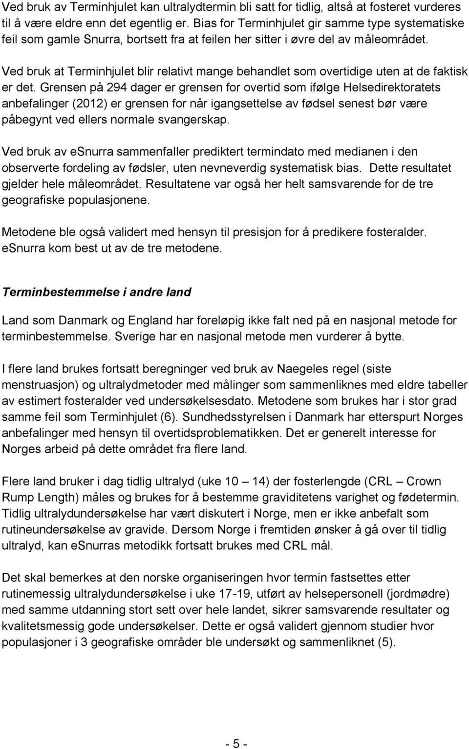 Ved bruk at Terminhjulet blir relativt mange behandlet som overtidige uten at de faktisk er det.