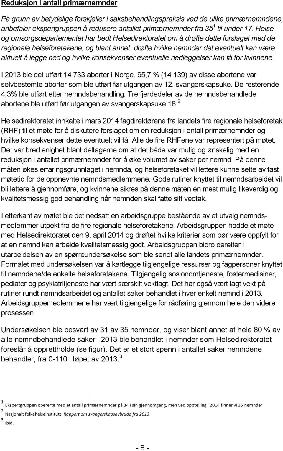 ned og hvilke konsekvenser eventuelle nedleggelser kan få for kvinnene. I 2013 ble det utført 14 733 aborter i Norge.